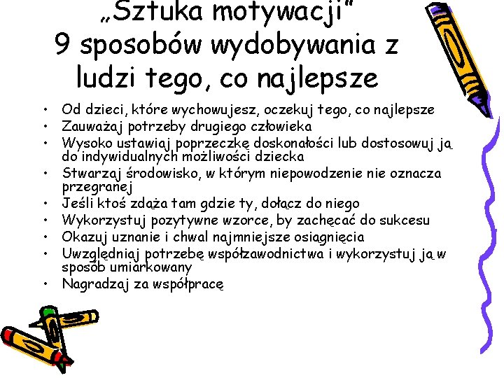 „Sztuka motywacji” 9 sposobów wydobywania z ludzi tego, co najlepsze • Od dzieci, które