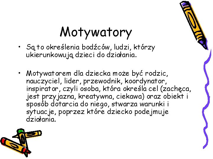 Motywatory • Są to określenia bodźców, ludzi, którzy ukierunkowują dzieci do działania. • Motywatorem