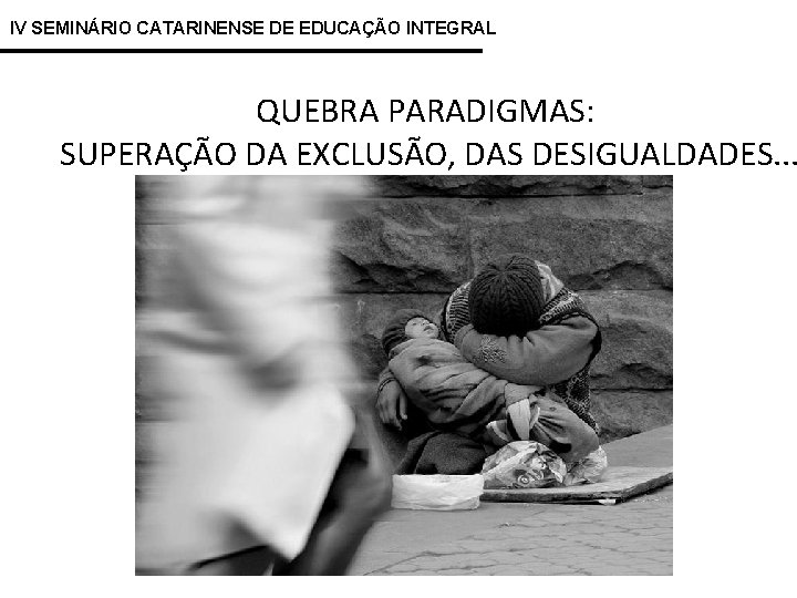 IV SEMINÁRIO CATARINENSE DE EDUCAÇÃO INTEGRAL QUEBRA PARADIGMAS: SUPERAÇÃO DA EXCLUSÃO, DAS DESIGUALDADES. .