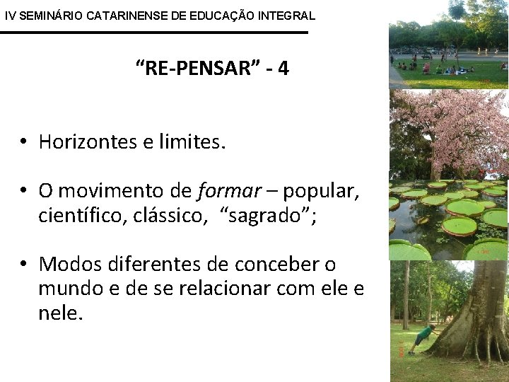 IV SEMINÁRIO CATARINENSE DE EDUCAÇÃO INTEGRAL “RE-PENSAR” - 4 • Horizontes e limites. •