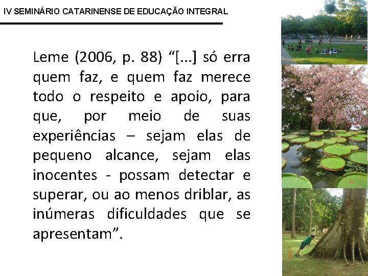 IV SEMINÁRIO CATARINENSE DE EDUCAÇÃO INTEGRAL Leme (2006, p. 88) “[. . . ]