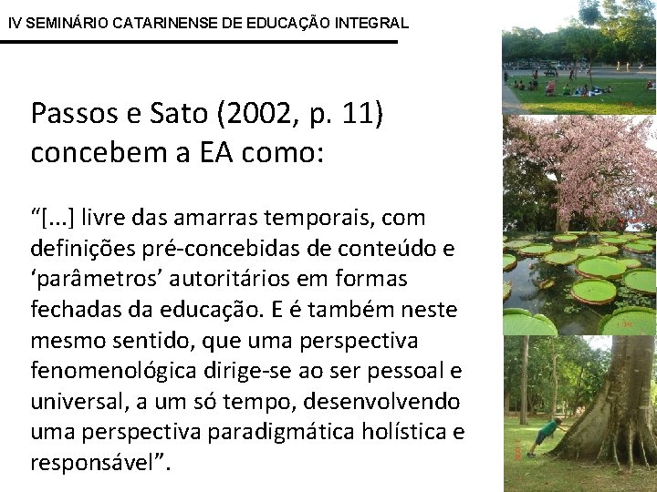 IV SEMINÁRIO CATARINENSE DE EDUCAÇÃO INTEGRAL Passos e Sato (2002, p. 11) concebem a