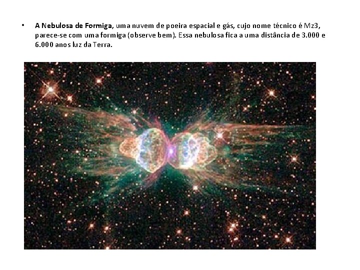  • A Nebulosa de Formiga, uma nuvem de poeira espacial e gás, cujo