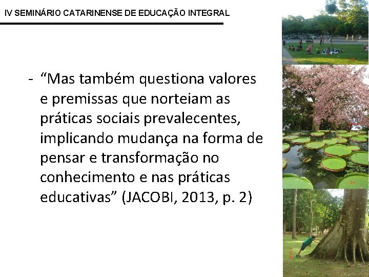 IV SEMINÁRIO CATARINENSE DE EDUCAÇÃO INTEGRAL - “Mas também questiona valores e premissas que