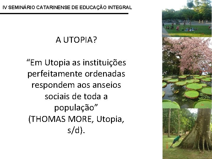 IV SEMINÁRIO CATARINENSE DE EDUCAÇÃO INTEGRAL A UTOPIA? “Em Utopia as instituições perfeitamente ordenadas