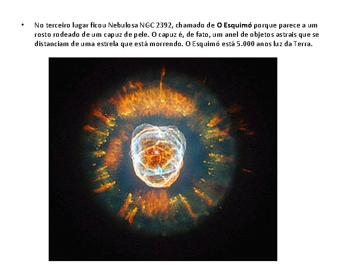  • No terceiro lugar ficou Nebulosa NGC 2392, chamado de O Esquimó porque