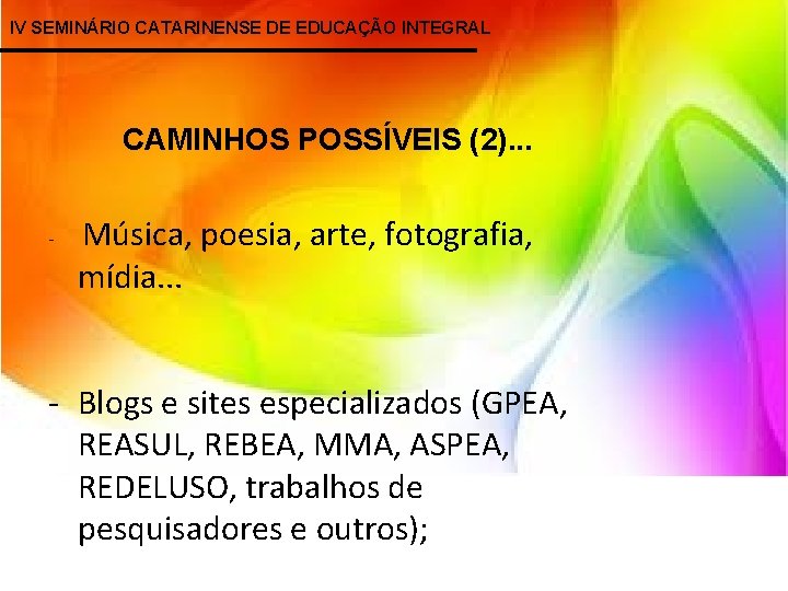 IV SEMINÁRIO CATARINENSE DE EDUCAÇÃO INTEGRAL CAMINHOS POSSÍVEIS (2). . . - Música, poesia,