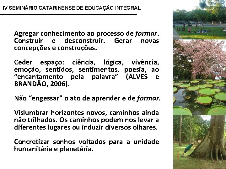 IV SEMINÁRIO CATARINENSE DE EDUCAÇÃO INTEGRAL Agregar conhecimento ao processo de formar. Construir e