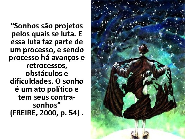 “Sonhos são projetos pelos quais se luta. E essa luta faz parte de um