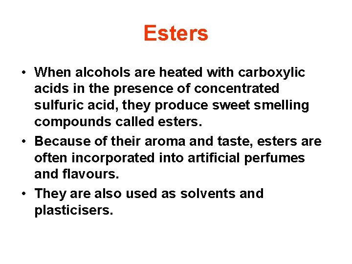 Esters • When alcohols are heated with carboxylic acids in the presence of concentrated