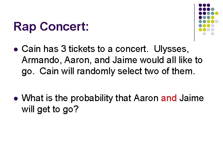 Rap Concert: l Cain has 3 tickets to a concert. Ulysses, Armando, Aaron, and