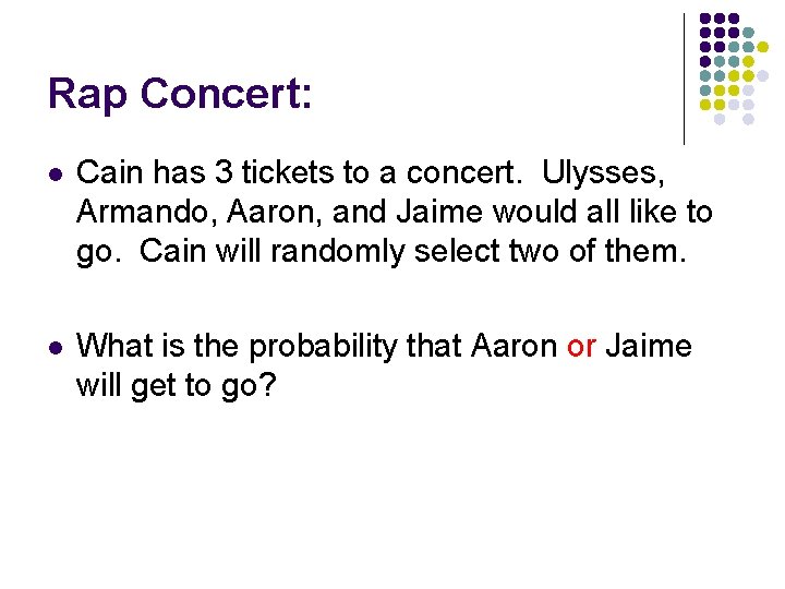 Rap Concert: l Cain has 3 tickets to a concert. Ulysses, Armando, Aaron, and