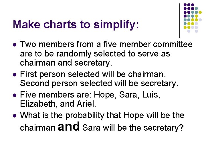 Make charts to simplify: l l Two members from a five member committee are
