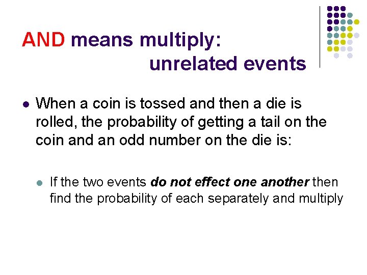 AND means multiply: unrelated events l When a coin is tossed and then a