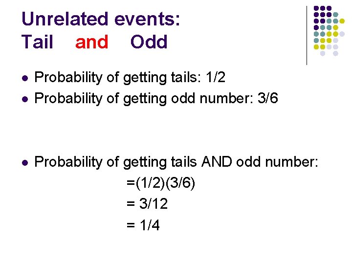 Unrelated events: Tail and Odd l l l Probability of getting tails: 1/2 Probability