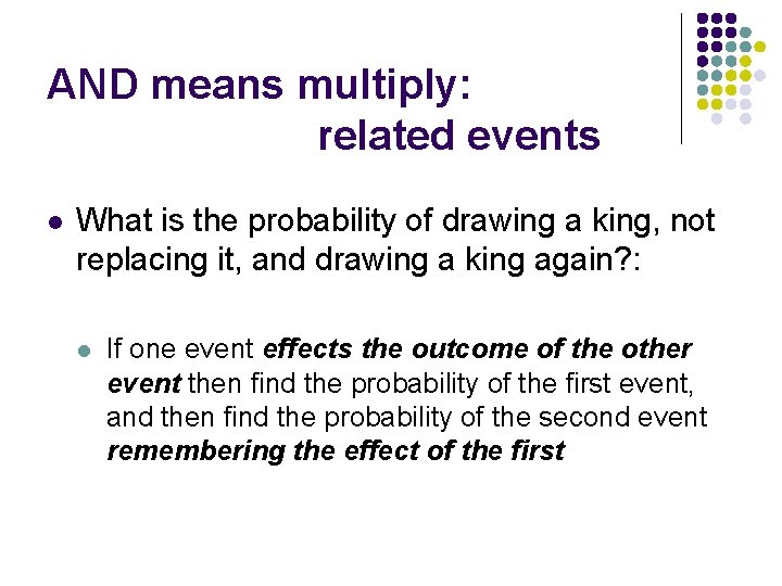 AND means multiply: related events l What is the probability of drawing a king,