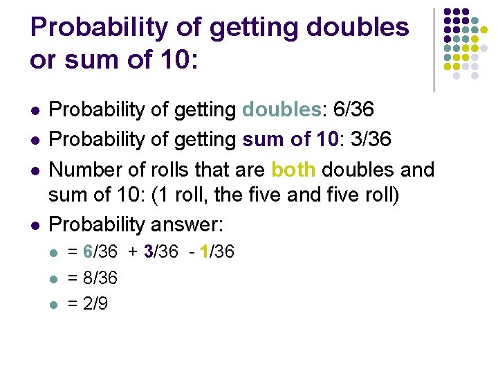 Probability of getting doubles or sum of 10: l l Probability of getting doubles: