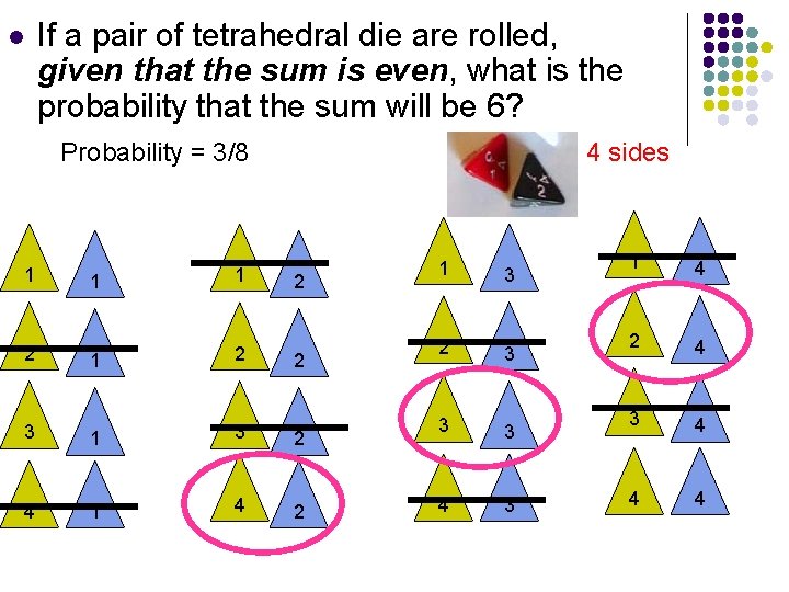 l If a pair of tetrahedral die are rolled, given that the sum is
