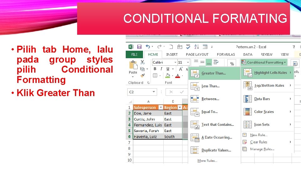 CONDITIONAL FORMATING • Pilih tab Home, lalu pada group styles pilih Conditional Formatting •