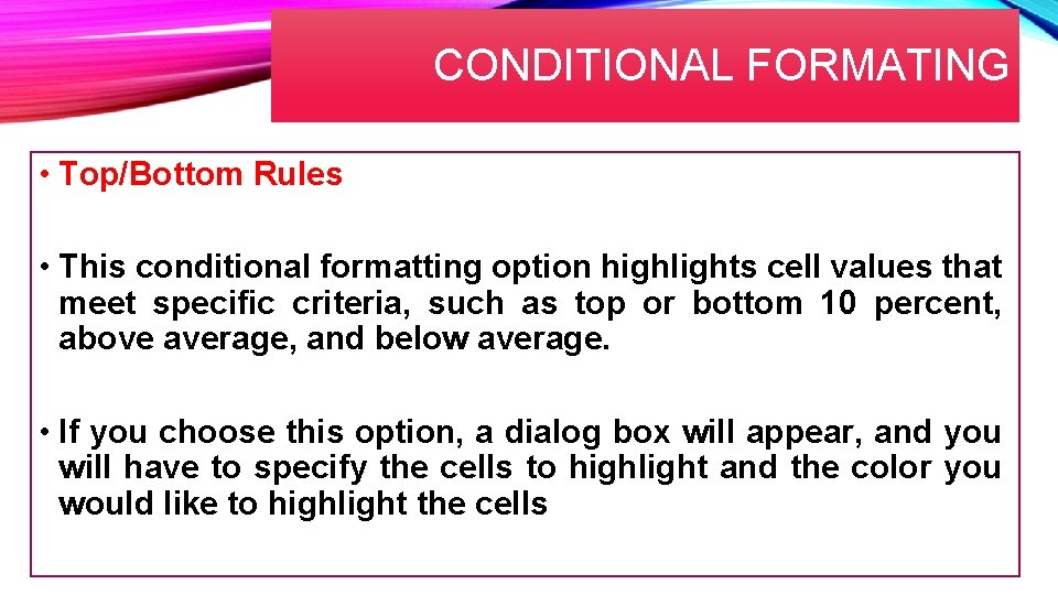CONDITIONAL FORMATING • Top/Bottom Rules • This conditional formatting option highlights cell values that