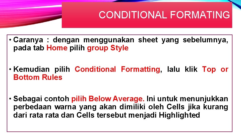 CONDITIONAL FORMATING • Caranya : dengan menggunakan sheet yang sebelumnya, pada tab Home pilih