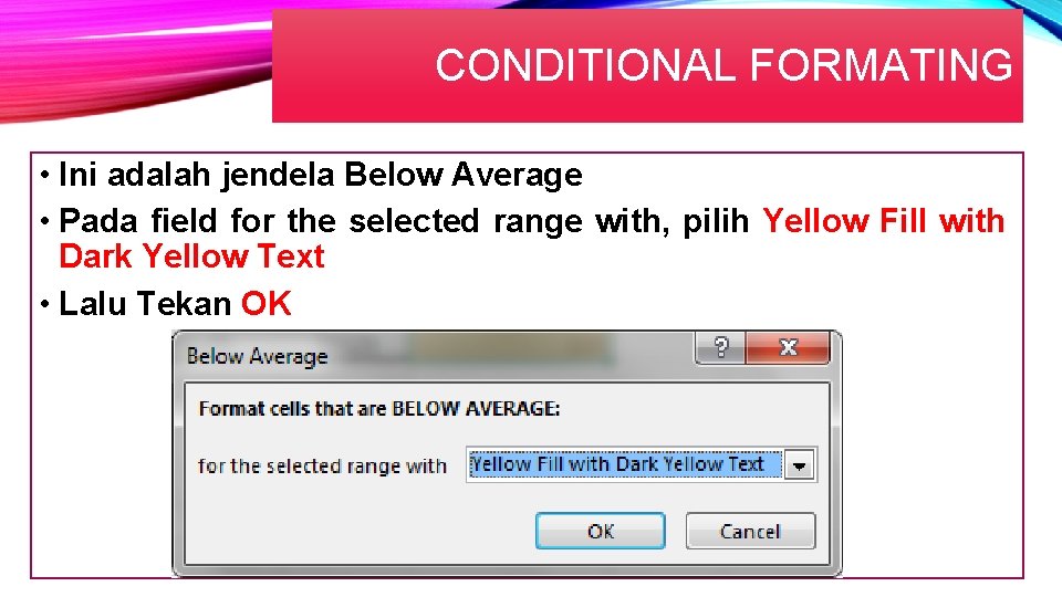 CONDITIONAL FORMATING • Ini adalah jendela Below Average • Pada field for the selected