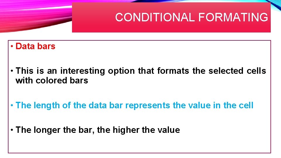 CONDITIONAL FORMATING • Data bars • This is an interesting option that formats the