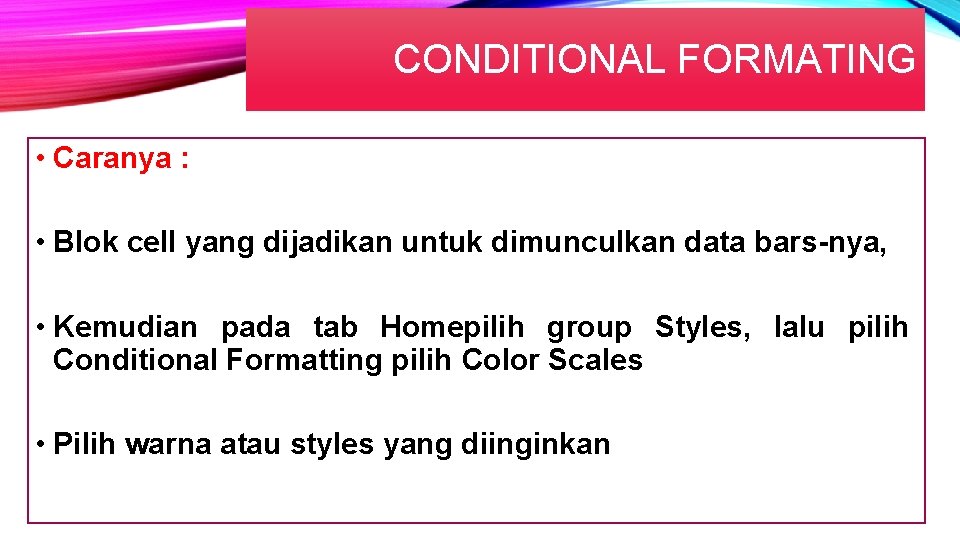 CONDITIONAL FORMATING • Caranya : • Blok cell yang dijadikan untuk dimunculkan data bars-nya,