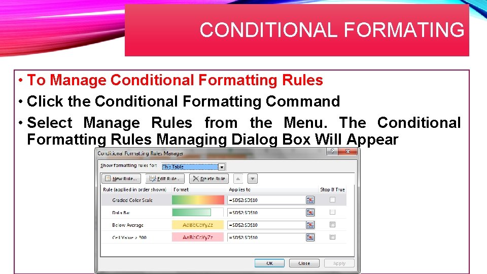 CONDITIONAL FORMATING • To Manage Conditional Formatting Rules • Click the Conditional Formatting Command