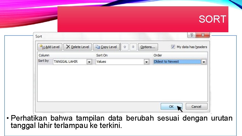 SORT • Perhatikan bahwa tampilan data berubah sesuai dengan urutan tanggal lahir terlampau ke