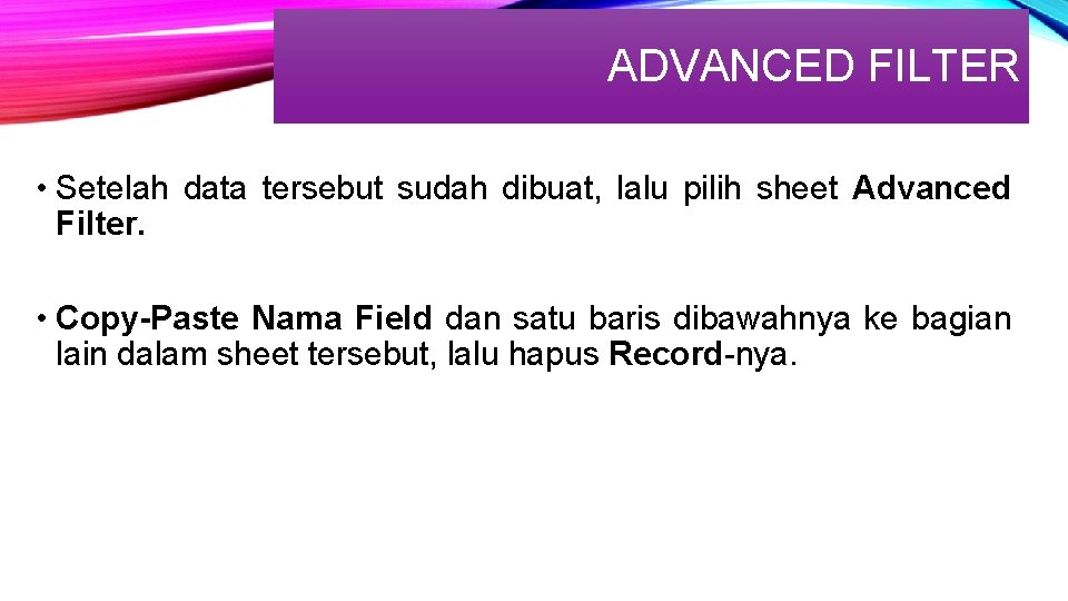 ADVANCED FILTER • Setelah data tersebut sudah dibuat, lalu pilih sheet Advanced Filter. •