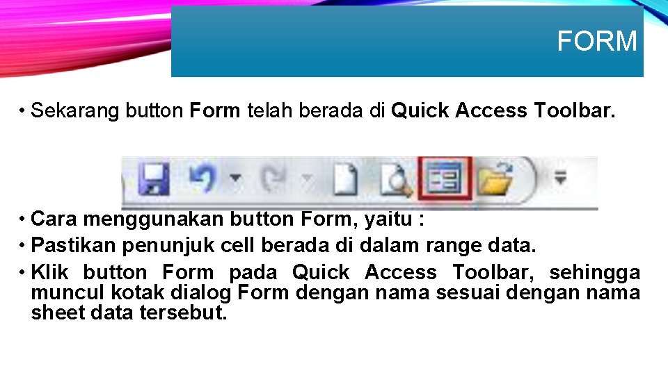 FORM • Sekarang button Form telah berada di Quick Access Toolbar. • Cara menggunakan