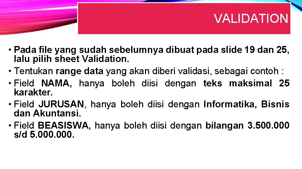 VALIDATION • Pada file yang sudah sebelumnya dibuat pada slide 19 dan 25, lalu