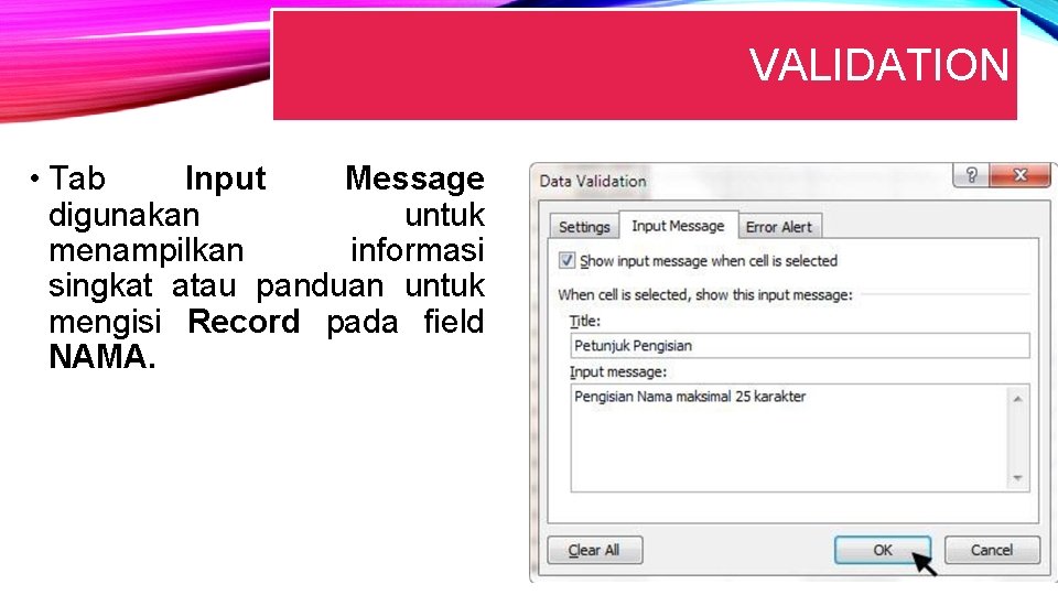 VALIDATION • Tab Input Message digunakan untuk menampilkan informasi singkat atau panduan untuk mengisi