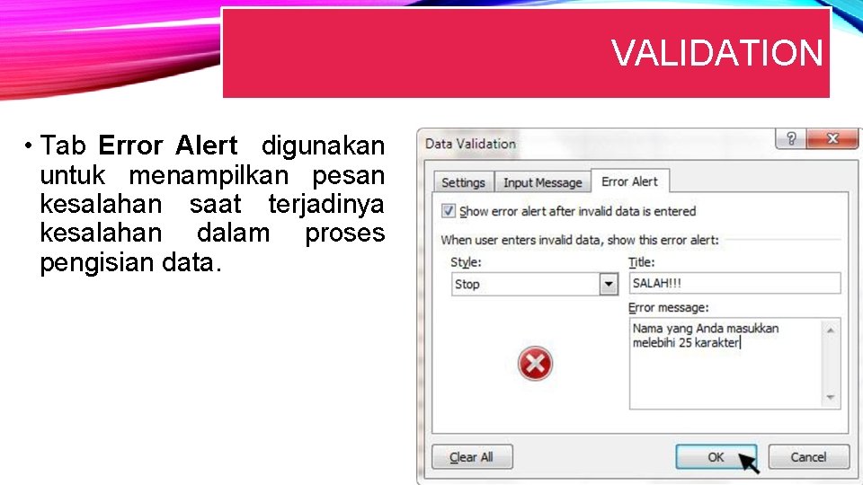 VALIDATION • Tab Error Alert digunakan untuk menampilkan pesan kesalahan saat terjadinya kesalahan dalam