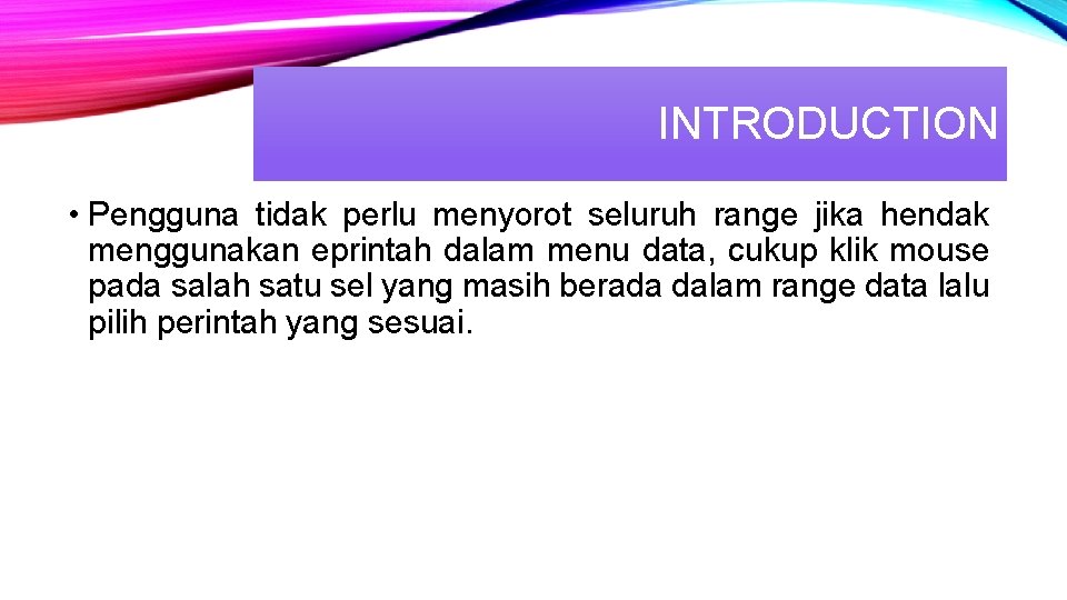 INTRODUCTION • Pengguna tidak perlu menyorot seluruh range jika hendak menggunakan eprintah dalam menu