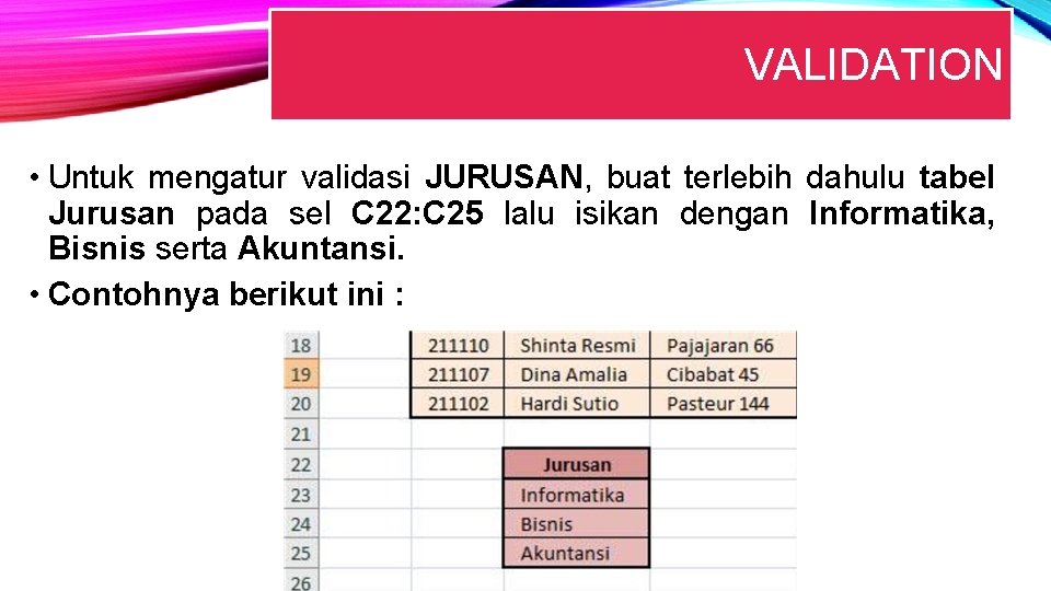 VALIDATION • Untuk mengatur validasi JURUSAN, buat terlebih dahulu tabel Jurusan pada sel C