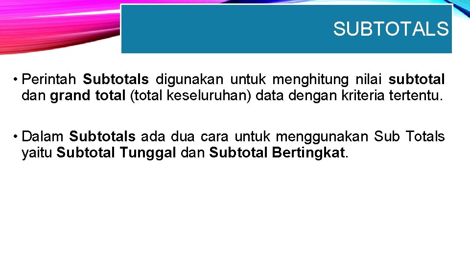 SUBTOTALS • Perintah Subtotals digunakan untuk menghitung nilai subtotal dan grand total (total keseluruhan)