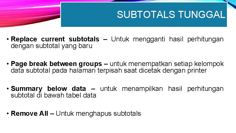 SUBTOTALS TUNGGAL • Replace current subtotals – Untuk mengganti hasil perhitungan dengan subtotal yang