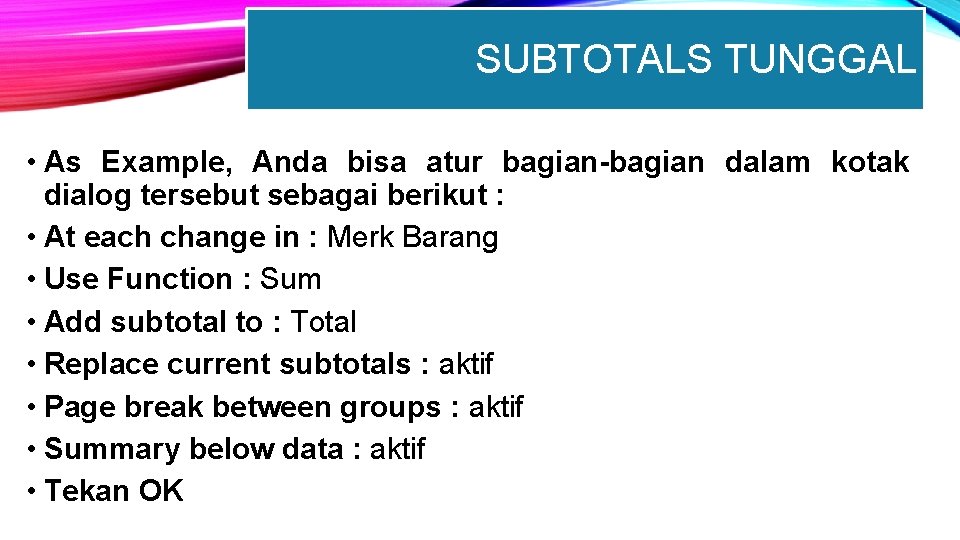 SUBTOTALS TUNGGAL • As Example, Anda bisa atur bagian-bagian dalam kotak dialog tersebut sebagai
