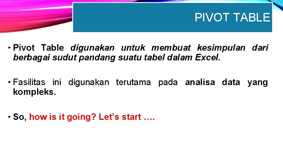 PIVOT TABLE • Pivot Table digunakan untuk membuat kesimpulan dari berbagai sudut pandang suatu
