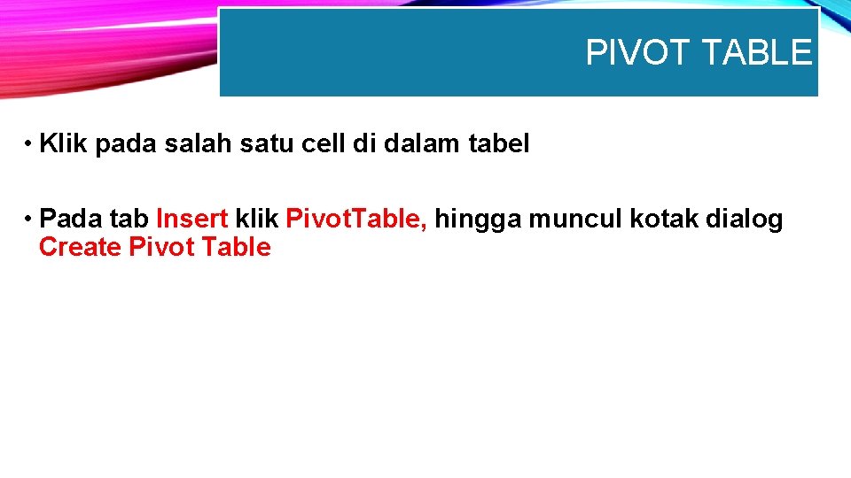 PIVOT TABLE • Klik pada salah satu cell di dalam tabel • Pada tab