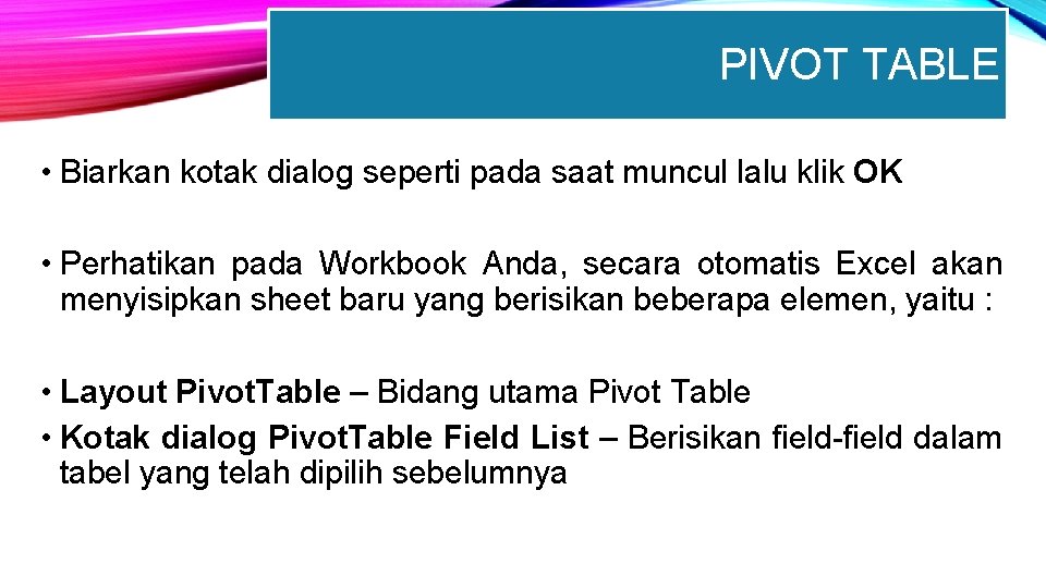 PIVOT TABLE • Biarkan kotak dialog seperti pada saat muncul lalu klik OK •