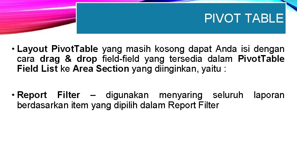 PIVOT TABLE • Layout Pivot. Table yang masih kosong dapat Anda isi dengan cara