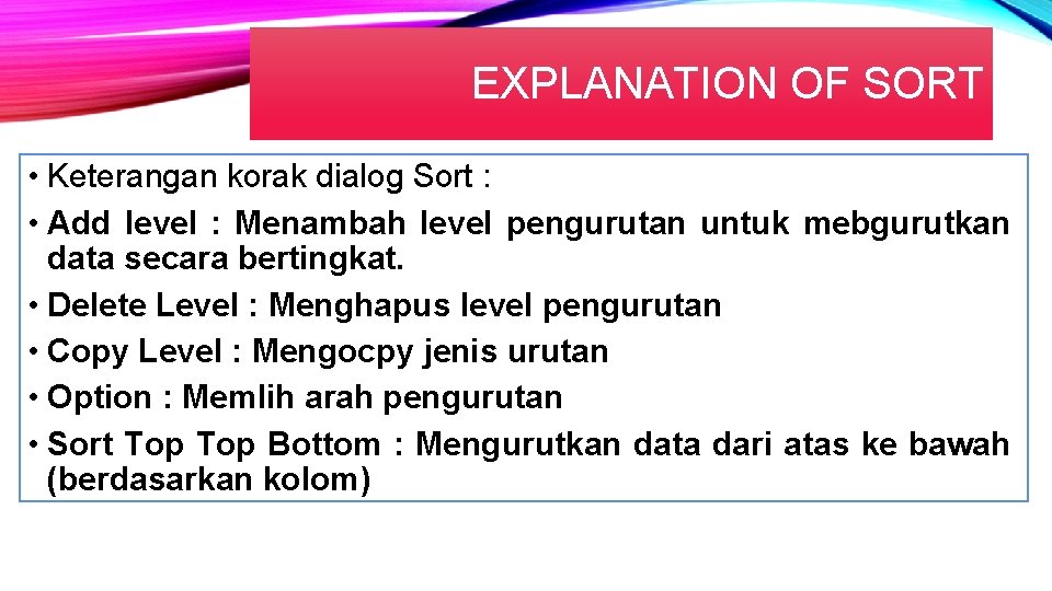 EXPLANATION OF SORT • Keterangan korak dialog Sort : • Add level : Menambah