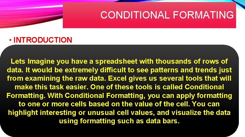 CONDITIONAL FORMATING • INTRODUCTION Lets Imagine you have a spreadsheet with thousands of rows