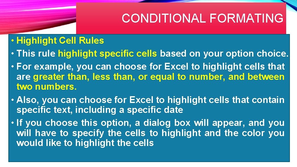 CONDITIONAL FORMATING • Highlight Cell Rules • This rule highlight specific cells based on