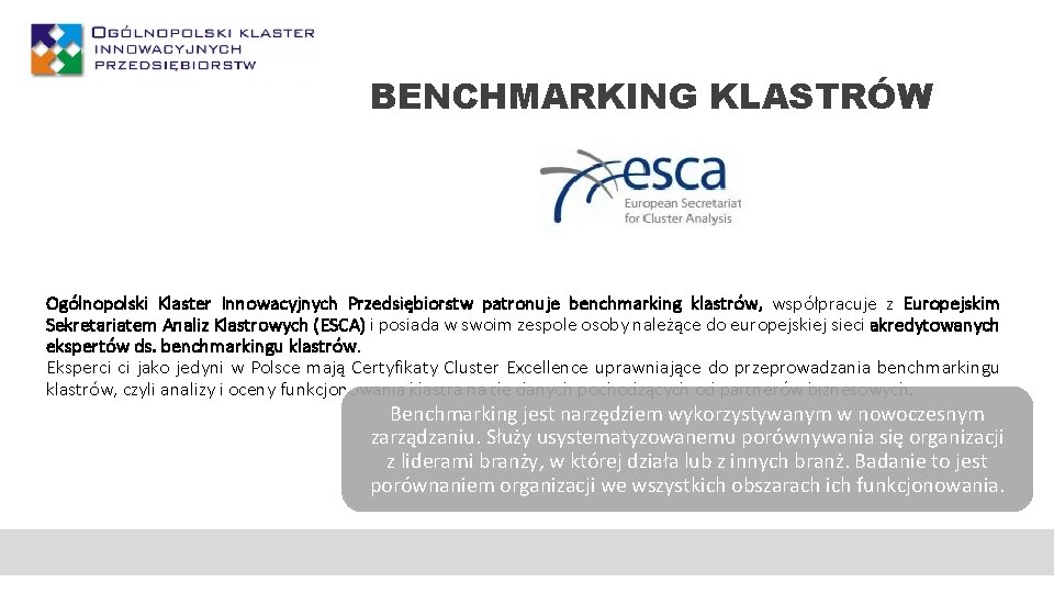 BENCHMARKING KLASTRÓW Ogólnopolski Klaster Innowacyjnych Przedsiębiorstw patronuje benchmarking klastrów, współpracuje z Europejskim Sekretariatem Analiz