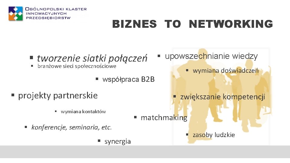 BIZNES TO NETWORKING § tworzenie siatki połączeń § branżowe sieci społecznościowe § współpraca B