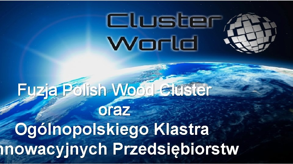 Fuzja Polish Wood Cluster oraz Ogólnopolskiego Klastra nnowacyjnych Przedsiębiorstw 